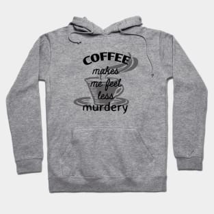 Coffee makes me feel less murdery Hoodie